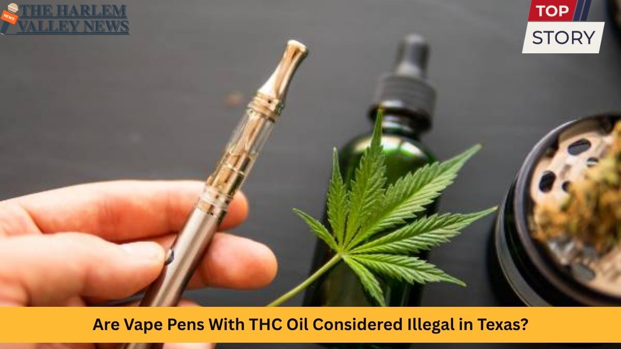 Are Vape Pens With THC Oil Considered Illegal in Texas?