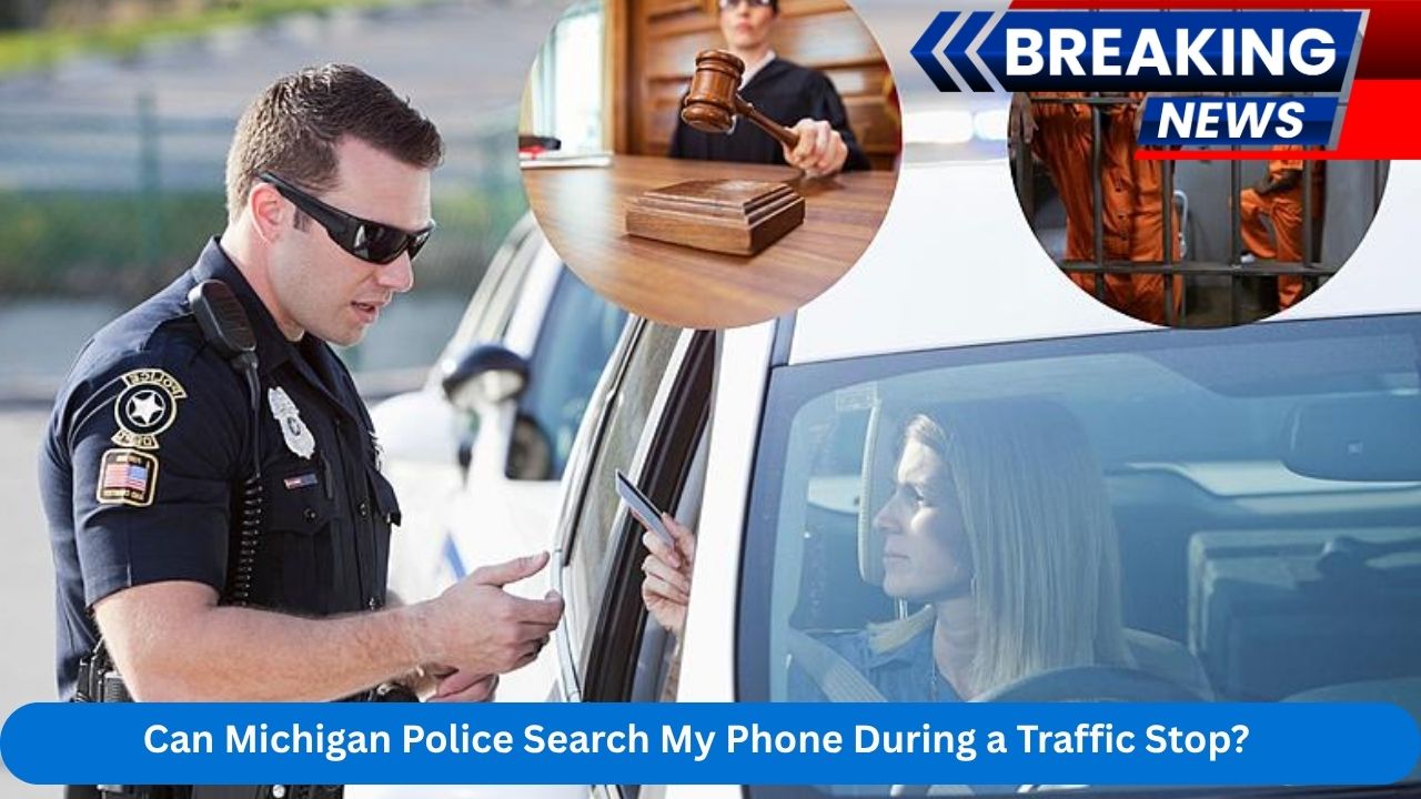 Can Michigan Police Search My Phone During a Traffic Stop? Here’s What the Law Says