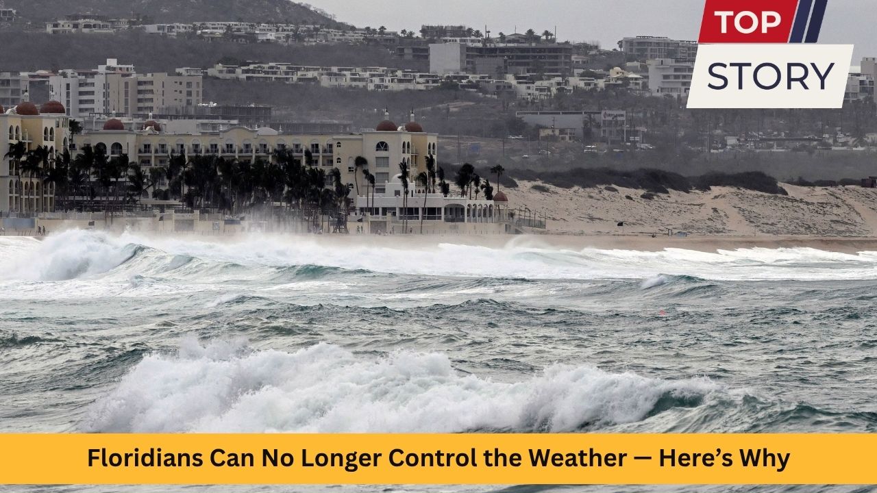 Floridians Can No Longer Control the Weather — Here’s Why