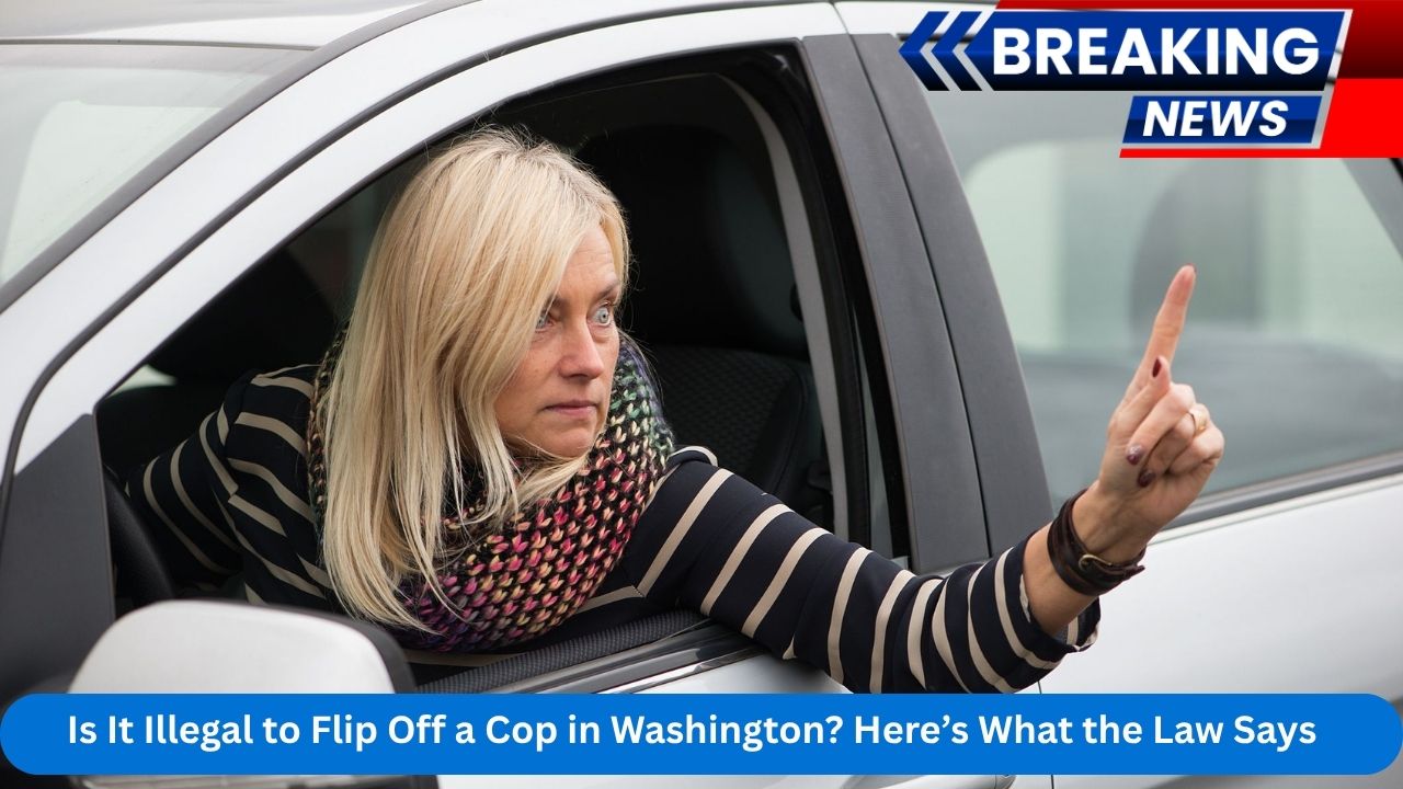 Is It Illegal to Flip Off a Cop in Washington Here’s What the Law Says