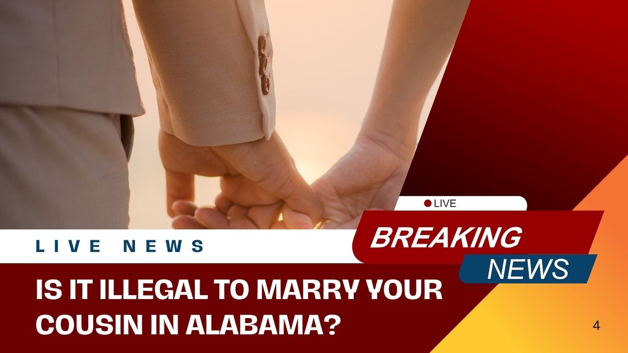 Is It Illegal to Marry Your Cousin in Alabama Here’s What the Law Says