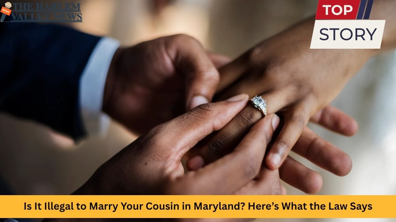 Is It Illegal to Marry Your Cousin in Maryland? Here’s What the Law Says