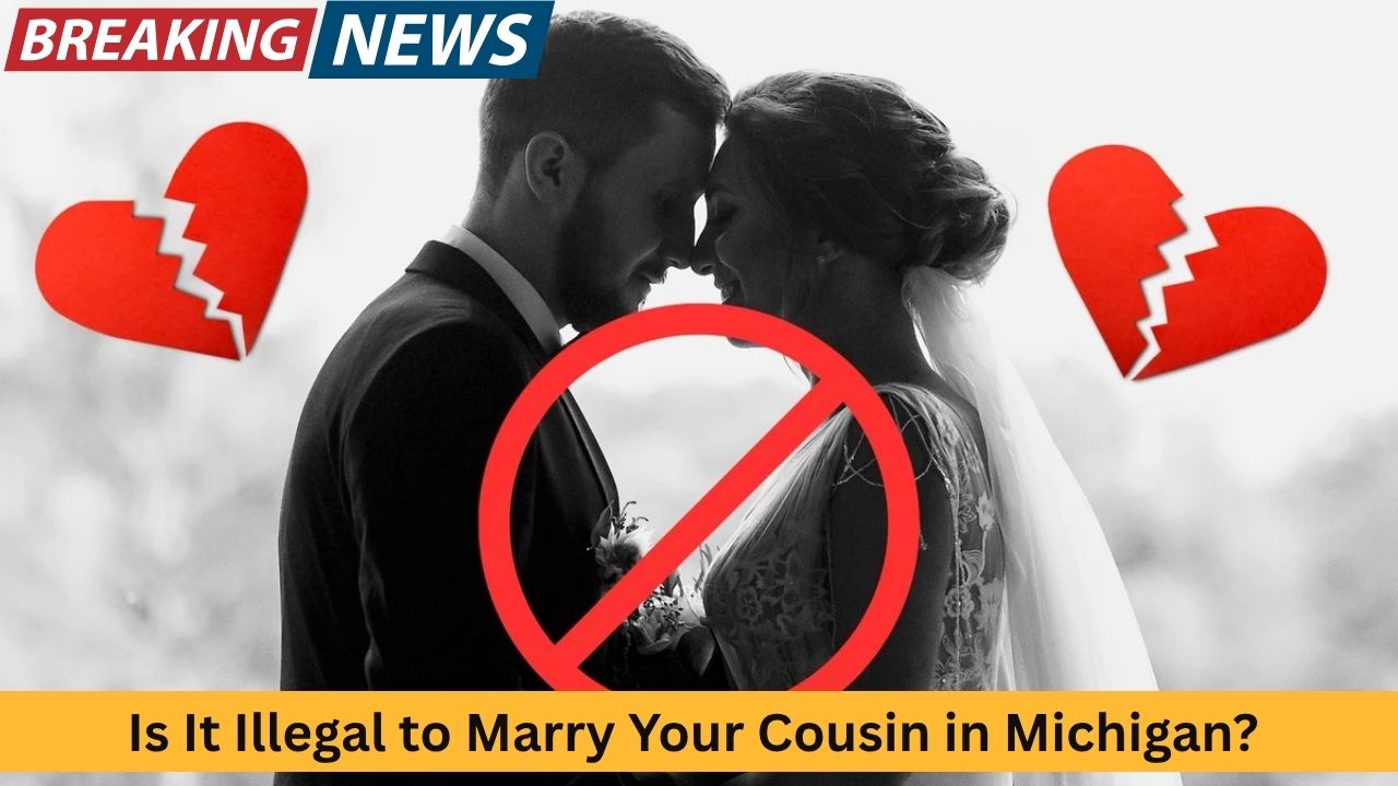 Is It Illegal to Marry Your Cousin in Michigan Here’s What the Law Says