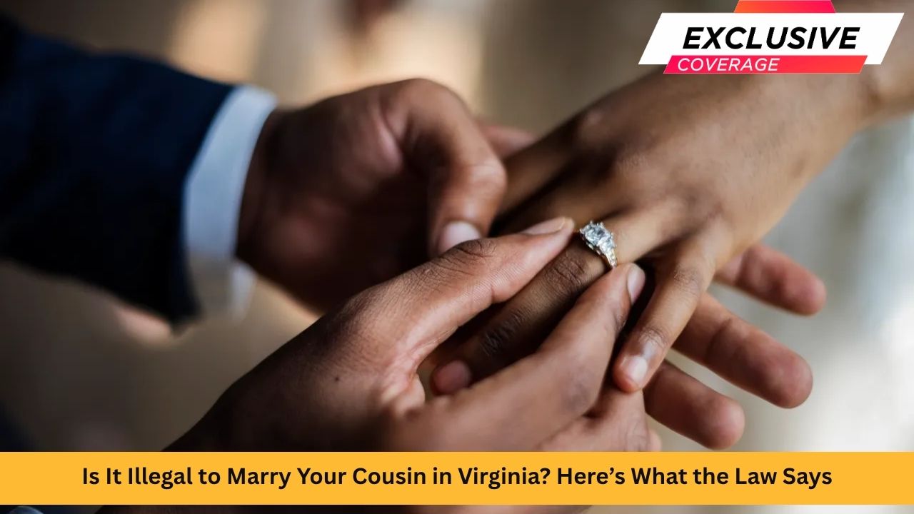 Is It Illegal to Marry Your Cousin in Virginia? Here’s What the Law Says
