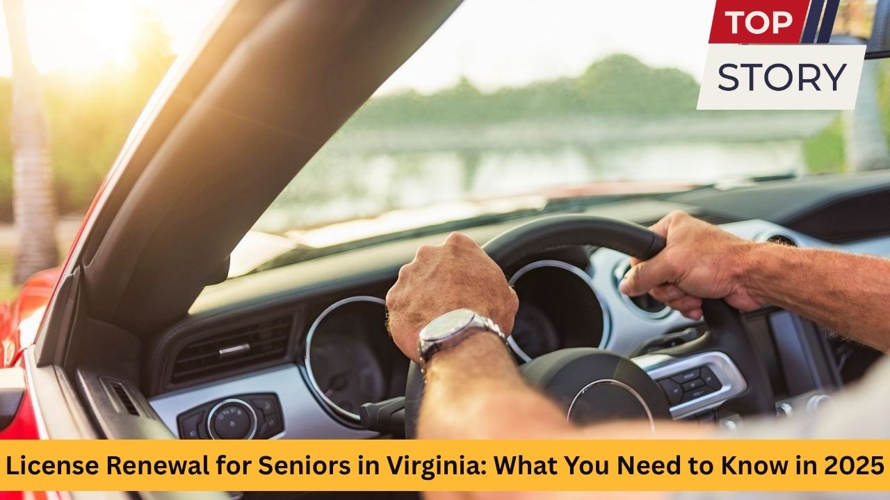 License Renewal for Seniors in Virginia What You Need to Know in 2025