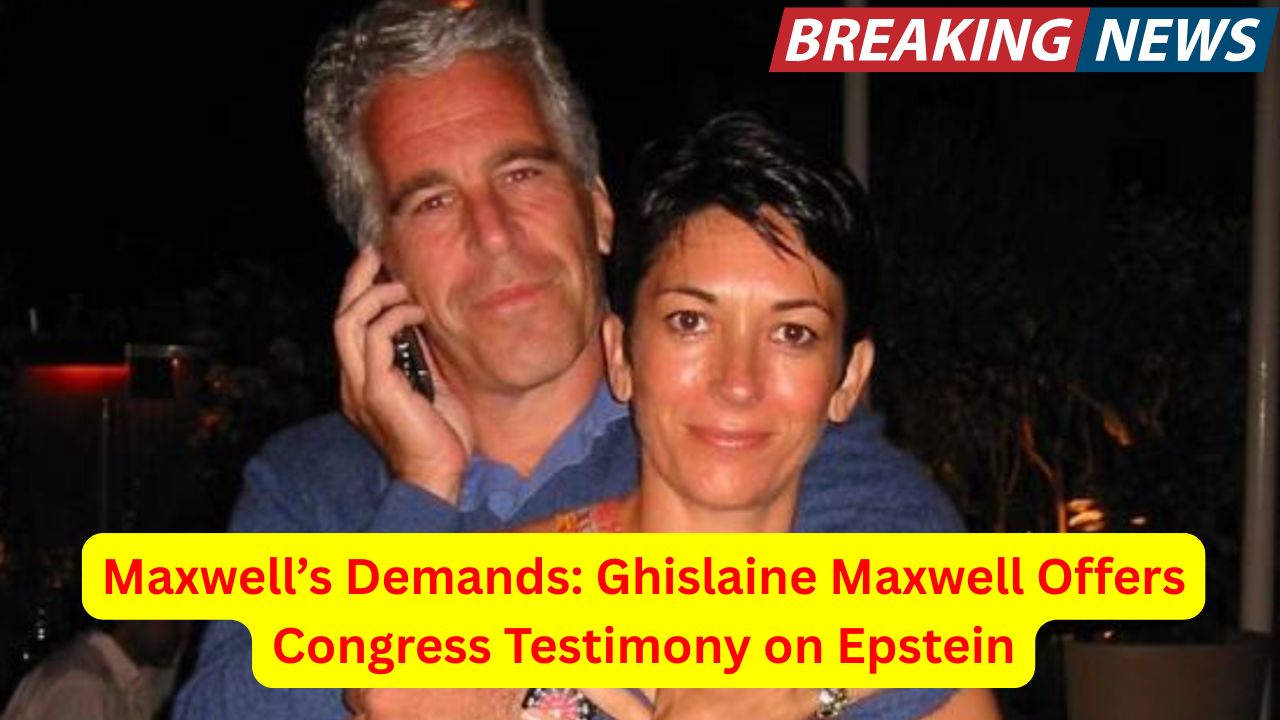 Maxwell’s Demands: Ghislaine Maxwell Offers Congress Testimony on Epstein