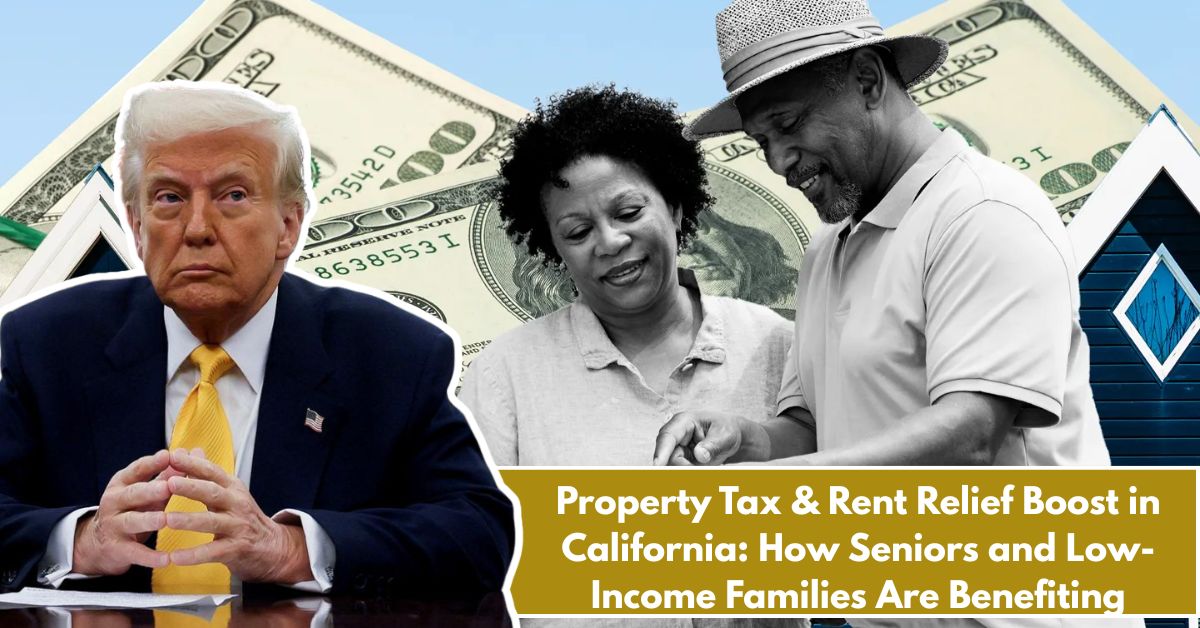 Property Tax & Rent Relief Boost in California: How Seniors and Low-Income Families Are Benefiting