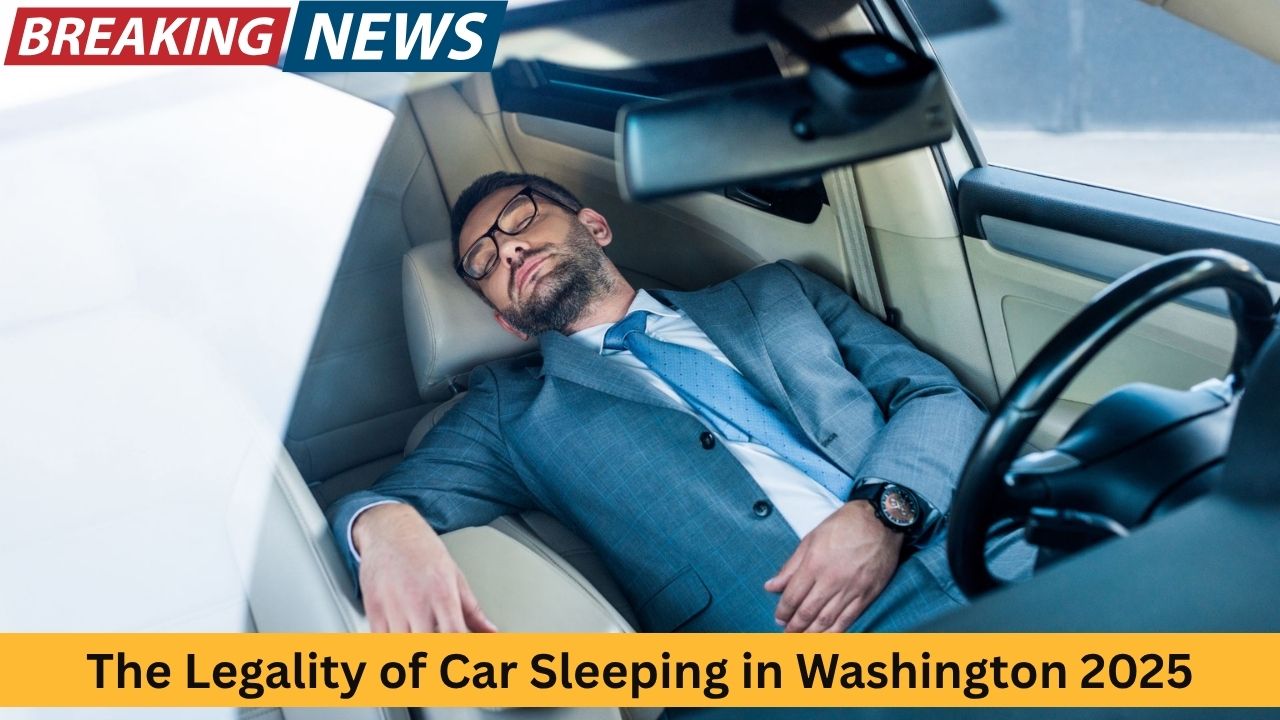 The Legality of Car Sleeping in Washington 2025 What You Need to Know
