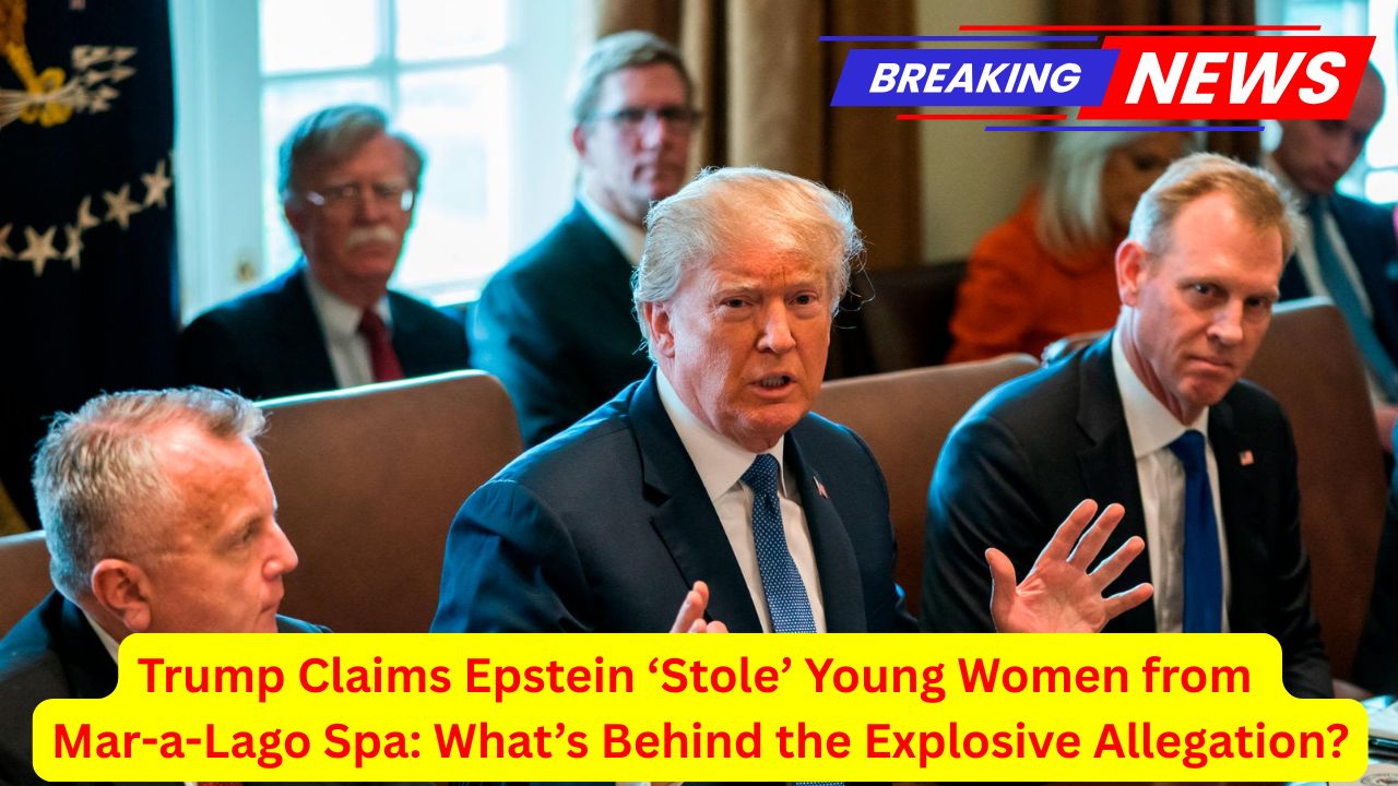 Trump Claims Epstein ‘Stole’ Young Women from Mar-a-Lago Spa: What’s Behind the Explosive Allegation?