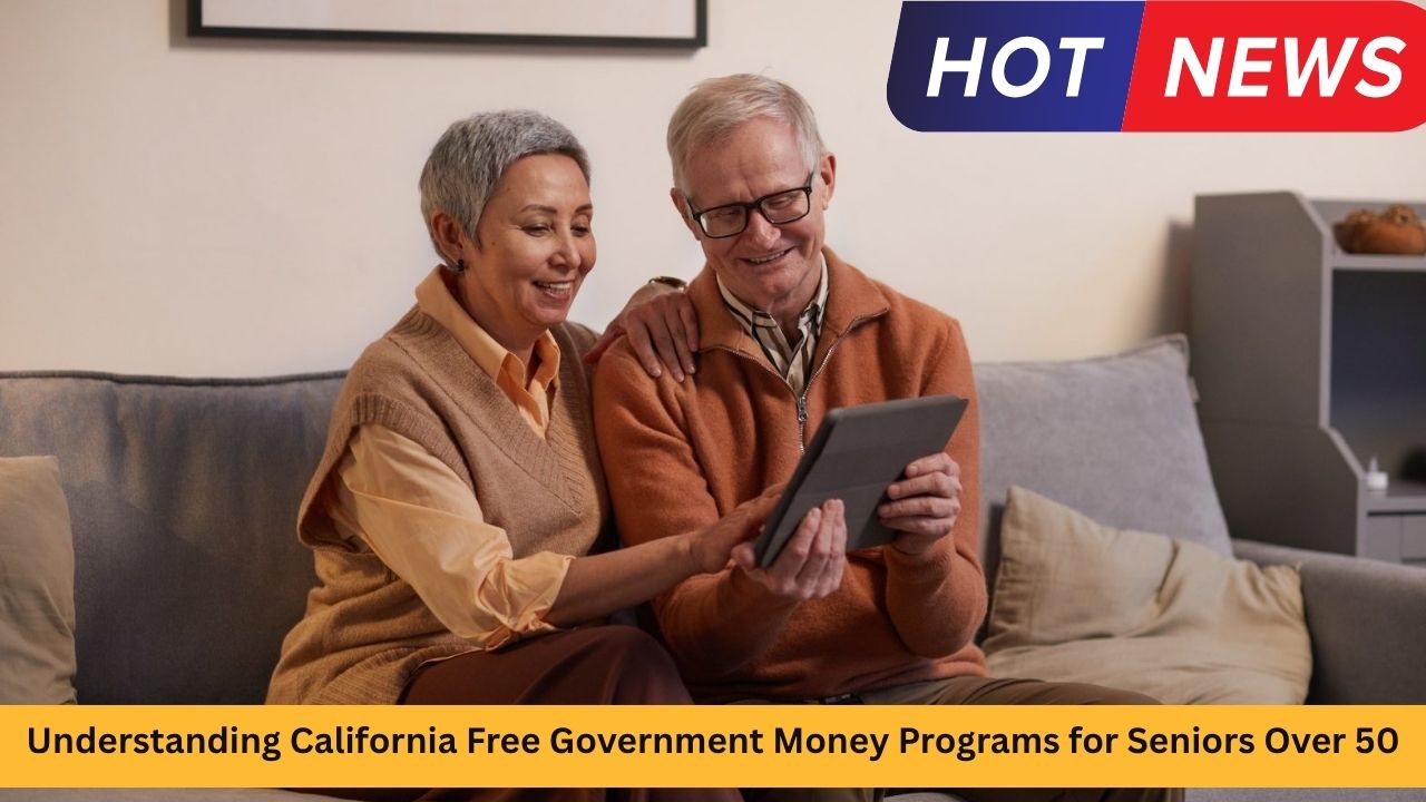Understanding California Free Government Money Programs for Seniors Over 50