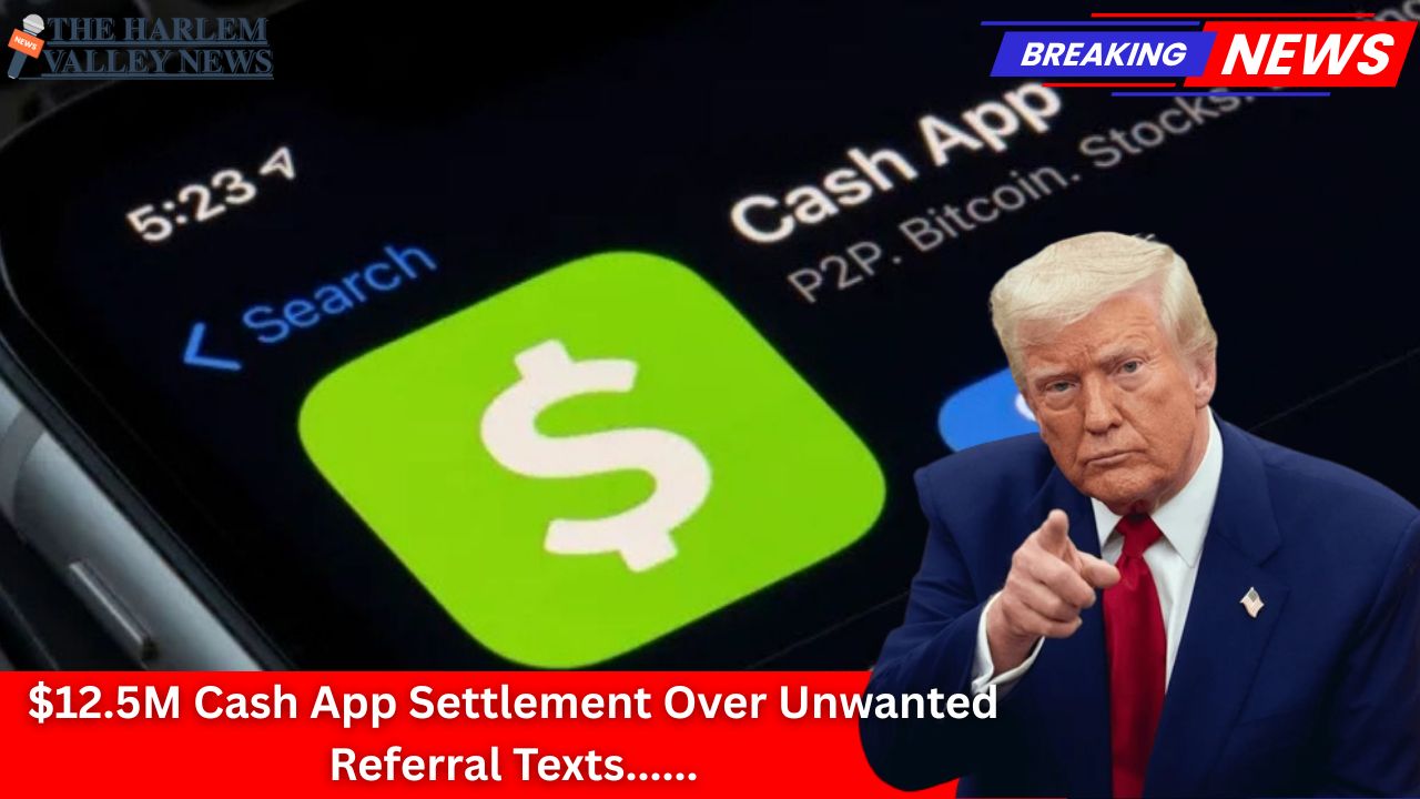$12.5M Cash App Settlement Over Unwanted Referral Texts