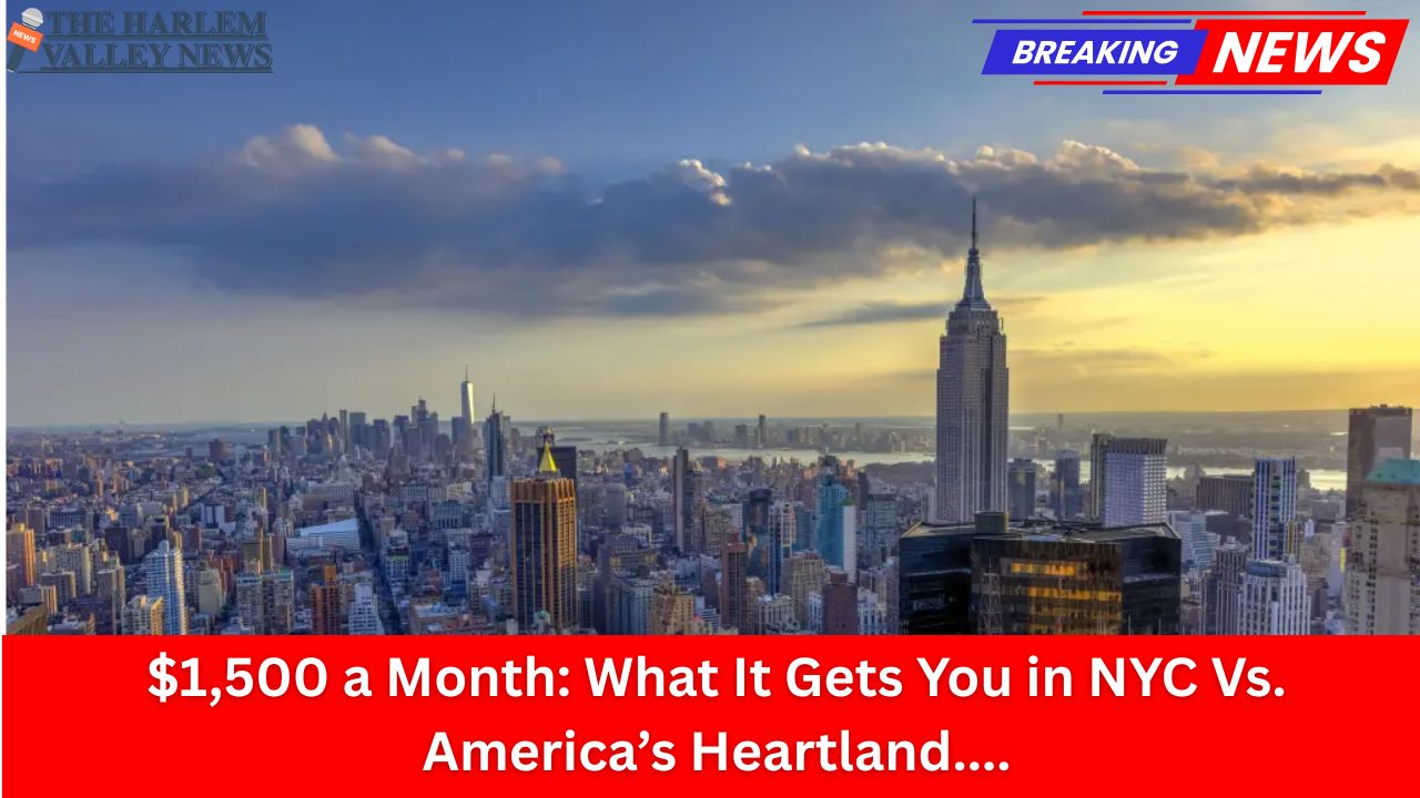 $1,500 a Month: What It Gets You in NYC Vs. America’s Heartland