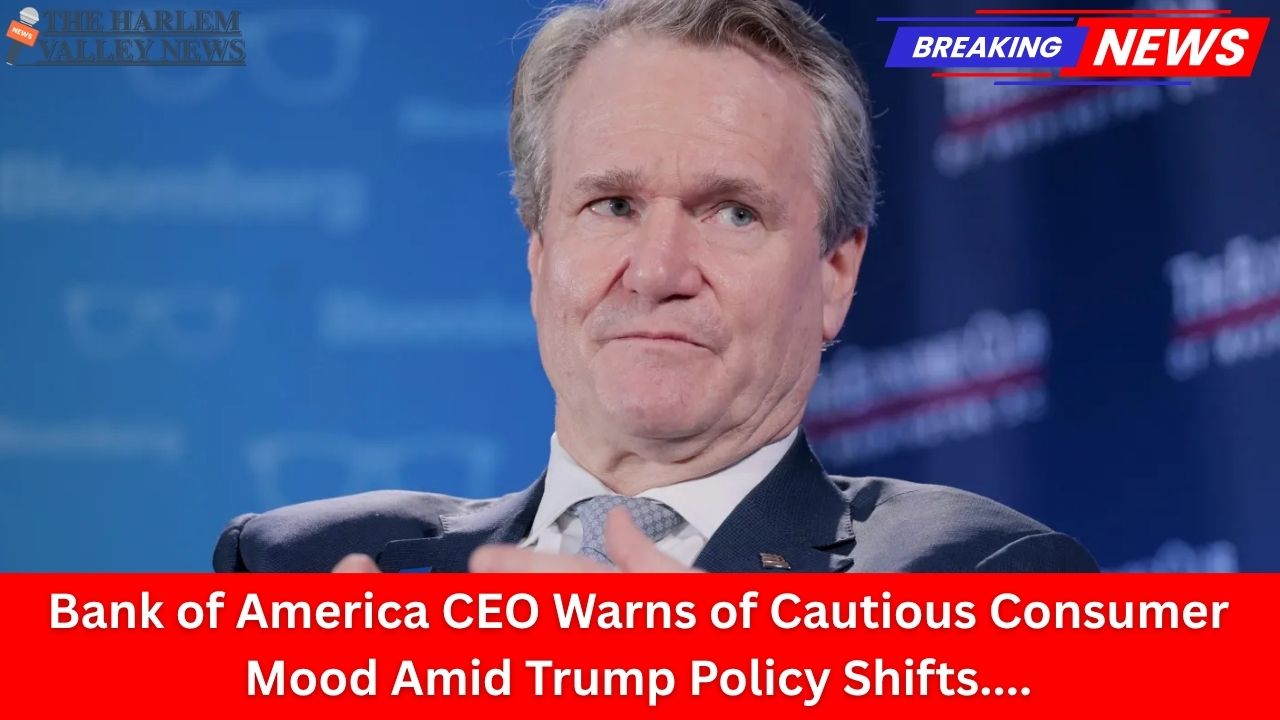 Bank of America CEO Warns of Cautious Consumer Mood Amid Trump Policy Shifts