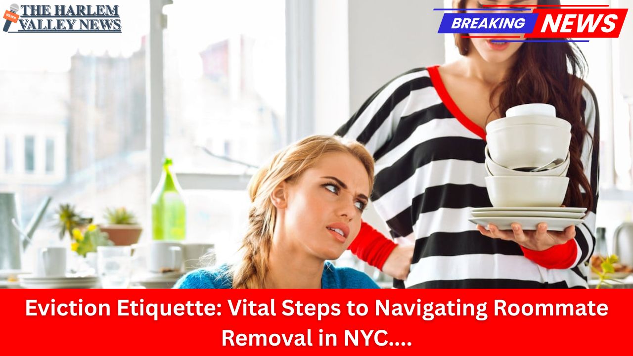 Eviction Etiquette: Vital Steps to Navigating Roommate Removal in NYC