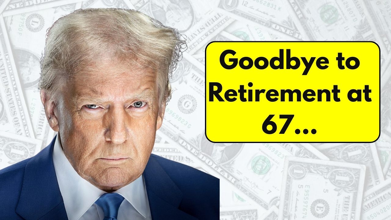 Goodbye to Retirement at 67