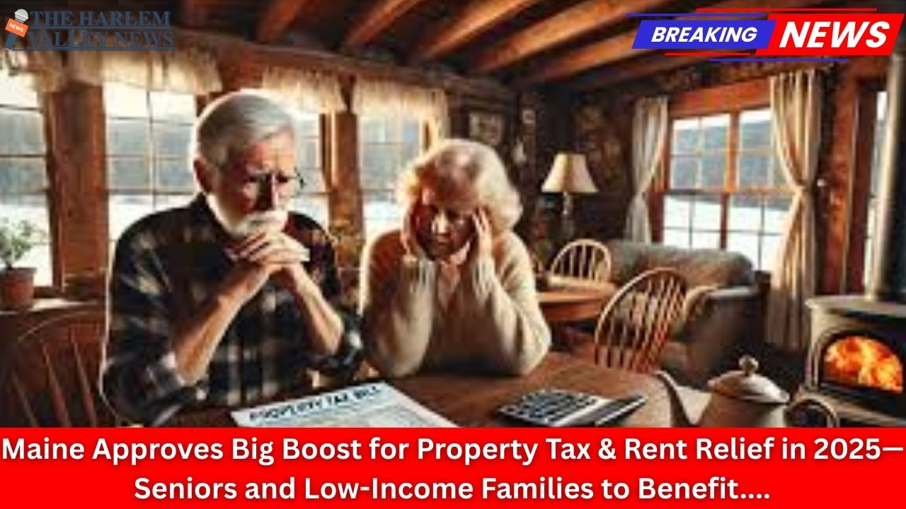 Maine Approves Big Boost for Property Tax & Rent Relief in 2025—Seniors and Low-Income Families to Benefit