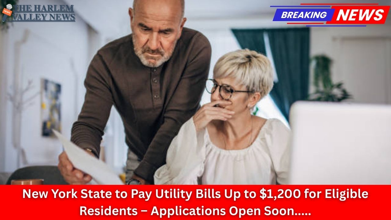 New York State to Pay Utility Bills Up to $1,200 for Eligible Residents – Applications Open Soon