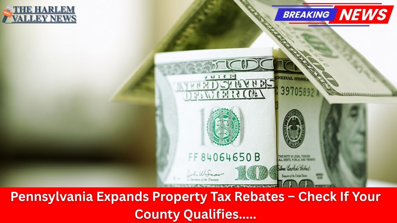 Pennsylvania Expands Property Tax Rebates – Check If Your County Qualifies