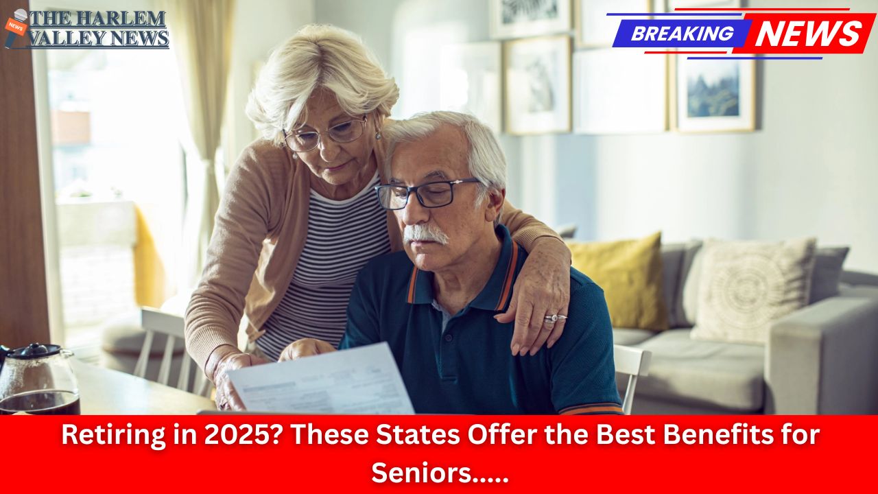 Retiring in 2025? These States Offer the Best Benefits for Seniors