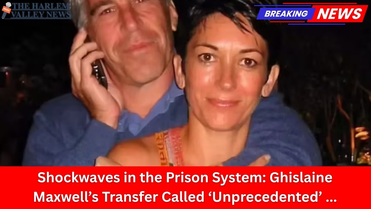 Shockwaves in the Prison System: Ghislaine Maxwell’s Transfer Called ‘Unprecedented’ by Experts