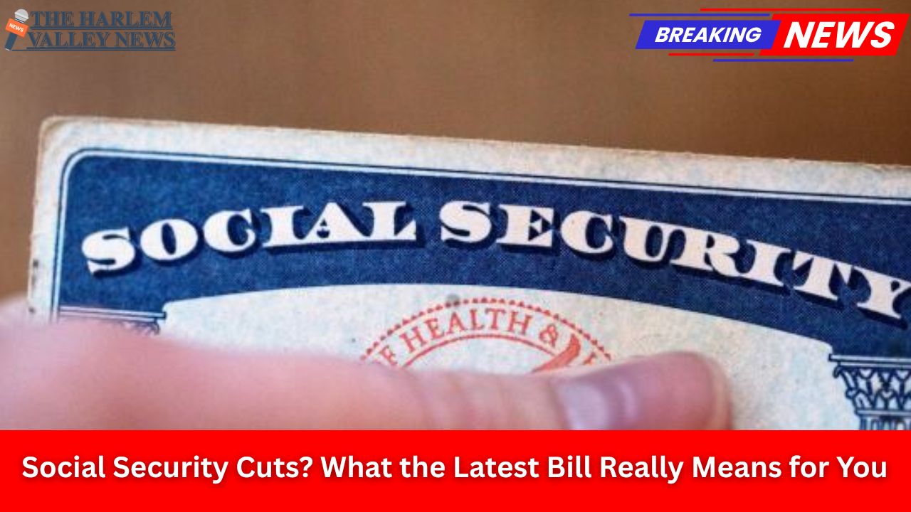 Social Security Cuts? What the Latest Bill Really Means for You