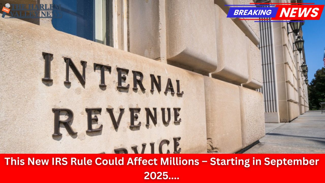 This New IRS Rule Could Affect Millions – Starting in September 2025